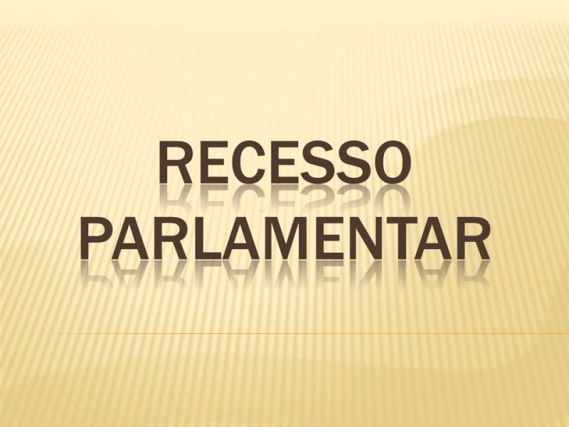 Recesso parlamentar!